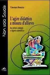 L' agire didattico a misura d'allievo. Tra senso comune e rigore scientifico