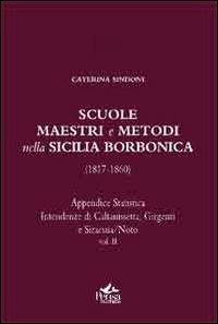 Scuole, maestri e metodi nella Sicilia borbonica (1817-1860). Vol. 2: Appendice statistica. Intendenze di Caltanisssetta, Girgenti, e Siracusa/Noto. - Caterina Sindoni - Libro Pensa Multimedia 2012, Educazione e Mezzogiorno | Libraccio.it