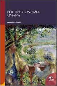 Per un'economia umana - Domenico Di Iasio - Libro Pensa Multimedia 2013, Humanities | Libraccio.it