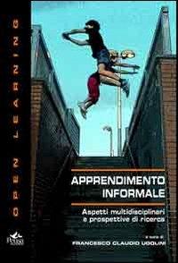 Apprendimento informale. Aspetti multidisciplinari e prospettive di ricerca  - Libro Pensa Multimedia 2013, Open learning | Libraccio.it