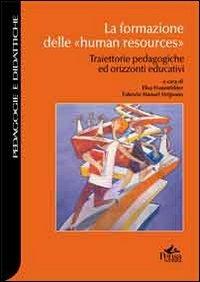 La formazione delle «human resources». Traiettorie pedagogiche ed orizzonti educativi  - Libro Pensa Multimedia 2013, Pedagogie e didattiche | Libraccio.it