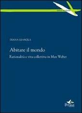 Abitare il mondo. Razionalità e vita collettiva in Max Weber