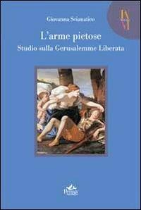 L' arme pietose. Studio sulla «Gerusalemme Liberata» - Giovanna Scianatico - Libro Pensa Multimedia 2013, Mneme | Libraccio.it