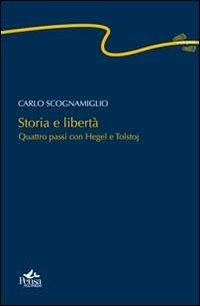 Storia e libertà. Quattro passi con Hegel e Tolstoj - Carlo Scognamiglio - Libro Pensa Multimedia 2013, Centopassi | Libraccio.it