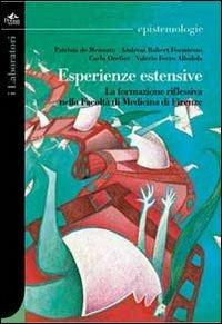 Esperienze estensive. La formazione riflessiva nella Facoltà di medicina di Firenze  - Libro Pensa Multimedia 2013, Epistemologie | Libraccio.it