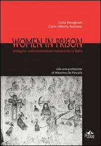 Women in prison. Indagine sulla detenzione femminile in Italia - Luisa Ravagnani, Carlo Alberto Romano - Libro Pensa Multimedia 2013 | Libraccio.it