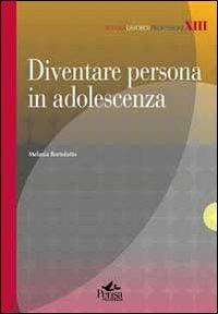 Diventare persona in adolescenza - Melania Bortolotto - Libro Pensa Multimedia 2013, Scuola, lavoro e professioni | Libraccio.it