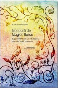 I racconti del magico bosco. Suggerimenti per un'educazione con, per e nell'ambiente - Marco Chiapparoli - Libro Pensa Multimedia 2013 | Libraccio.it