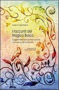 I racconti del magico bosco. Suggerimenti per un'educazione con, per e nell'ambiente - Marco Chiapparoli - Libro Pensa Multimedia 2013 | Libraccio.it
