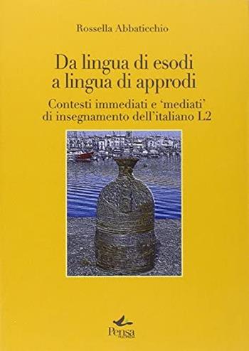 Da lingua di esodi a lingua di approdi. Contesti immediati e «mediati» di insegnamento dell'italiano L2 - Rossella Abbaticchio - Libro Pensa Multimedia 2013, La stadera | Libraccio.it