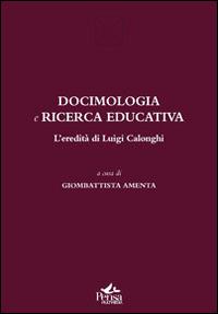 Docimologia e ricerca educativa. L'eredità di Luigi Calonghi  - Libro Pensa Multimedia 2014, Educazione e Mezzogiorno | Libraccio.it