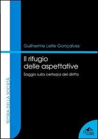 Il rifugio delle aspettative. Saggio sulla certezza del diritto - Guilherme Leite Gonçalves - Libro Pensa Multimedia 2013, Teoria della società | Libraccio.it