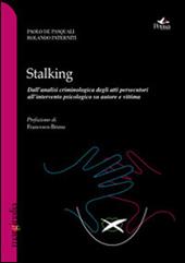 Stalking. Dall'analisi criminologica degli atti persecutori all'intervento psicologico su autore e vittima