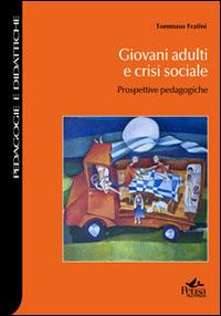 Giovani adulti e crisi sociale. Prospettive pedagogiche - Tommaso Fratini - Libro Pensa Multimedia 2013, Pedagogie e didattiche | Libraccio.it
