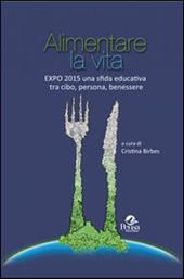 Alimentare la vita. Expo 2015 una sfida educativa tra cibo, persona, benessere