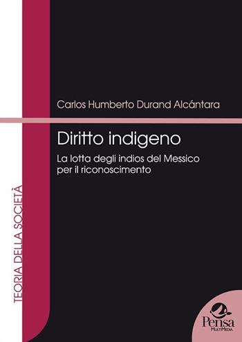 Diritto indigeno. La lotta degli Indios del Messico per il riconoscimento - Carlos H. Durand Alcántara - Libro Pensa Multimedia 2015, Teoria della società | Libraccio.it