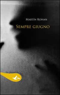 Sempre giugno - Martín Kohan - Libro Pensa Multimedia 2014, La quinta del sordo | Libraccio.it