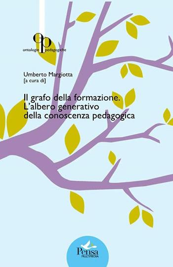 Il grafo della formazione. L'albero generativo della conoscenza pedagogica  - Libro Pensa Multimedia 2014, Ontologie pedagogiche | Libraccio.it
