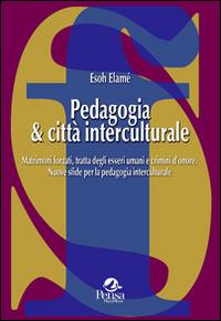 Pedagogia & città interculturale. Matrimoni forzati, tratta degli esseri umani e crimini d'onore. Nuove sfide per la pedagogia interculturale - Esoh Elamé - Libro Pensa Multimedia 2014, La società formativa | Libraccio.it