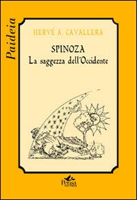 Spinoza. La saggezza dell'Occidente - Hervé Antonio Cavallera - Libro Pensa Multimedia 2014, Paideia | Libraccio.it