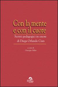 Con la mente e con il cuore. Scritti pedagogici in onore di Diega Orlando Cian  - Libro Pensa Multimedia 2014, Università e ricerca | Libraccio.it