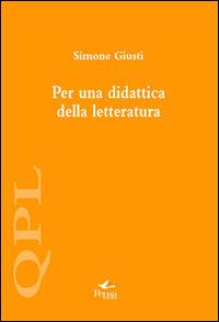 Per una didattica della letteratura - Simone Giusti - Libro Pensa Multimedia 2014, Quaderni per leggere | Libraccio.it