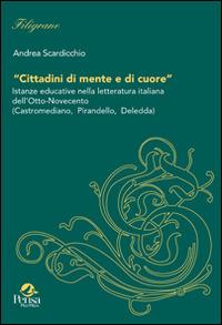 Cittadini di mente e di cuore. Istanze educative nella letteratura italiana dell'Otto-Novecento (Castromediane, Pirandello, Deledda) - Andrea Scardicchio - Libro Pensa Multimedia 2014, Filigrane | Libraccio.it