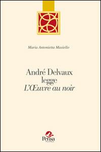 André Delvaux legge «L'oeuvreau noir» - M. Antonietta Masiello - Libro Pensa Multimedia 2014, La botte di Diogene | Libraccio.it