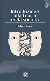 Introduzione alla teoria della società - Niklas Luhmann - Libro Pensa Multimedia 2014, Politica, critica, società | Libraccio.it