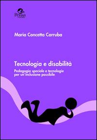 Tecnologia e disabilità. Pedagogia speciale e tecnologie per un'inclusione possibile - Maria Concetta Carruba - Libro Pensa Multimedia 2014, Radici e futuro | Libraccio.it