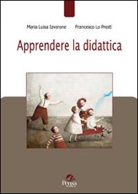 Apprendere la didattica - Maria Luisa Iavarone, Francesco Lo Presti - Libro Pensa Multimedia 2015, Pedagogie e didattica in movimento | Libraccio.it