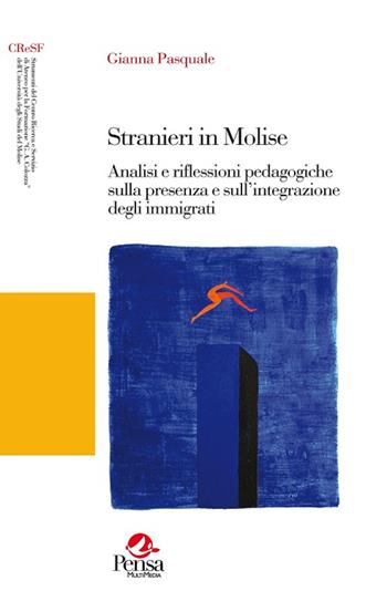 Stranieri in Molise. Analisi e riflessioni pedagogiche sulla presenza e sull'integrazione degli immigrati - Gianna Pasquale - Libro Pensa Multimedia 2014, Strumenti del CRESF «G.A. Colozza» | Libraccio.it