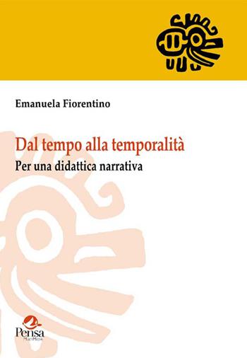 Dal tempo alla temporalità. Per una didattica narrativa - Emanuela Fiorentino - Libro Pensa Multimedia 2015, I saperi della formazione | Libraccio.it