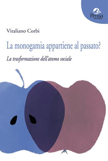 La monogamia appartiene al passato? La trasformazione dell'atomo sociale - Vitaliano Corbi - Libro Pensa Multimedia 2021, Fuori collana | Libraccio.it