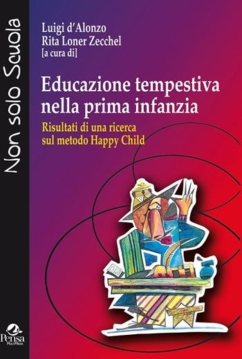 Educazione tempestiva nella prima infanzia. Risultati di una ricerca sul metodo Happy Child  - Libro Pensa Multimedia 2015, Non solo scuola | Libraccio.it