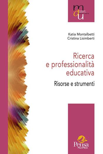 Ricerca e professionalità educativa. Risorse e strumenti - Katia Montalbetti, Cristina Lisimberti - Libro Pensa Multimedia 2015, Manuali per la didattica universitaria | Libraccio.it