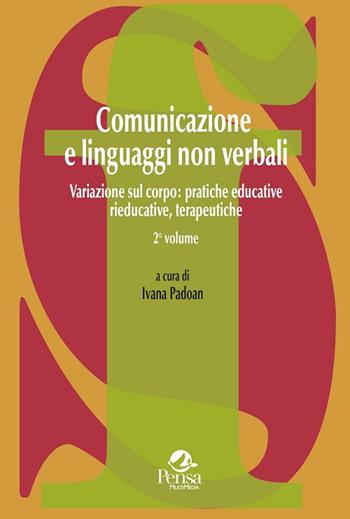 Comunicazione e linguaggi non verbali. Vol. 2: Variazione sul corpo: pratiche educative, rieducative, terapeutiche.  - Libro Pensa Multimedia 2017, La società formativa | Libraccio.it