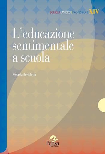 L' educazione sentimentale a scuola - Melania Bortolotto - Libro Pensa Multimedia 2015, Scuola, lavoro e professioni | Libraccio.it