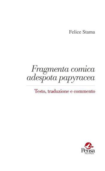 Fragmenta comica adespota papyracea. Testo, traduzione e commento - Felice Stama - Libro Pensa Multimedia 2015 | Libraccio.it