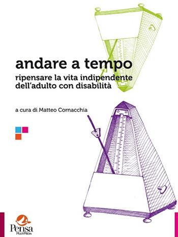 Andare a tempo. Ripensare la vita indipendente dell'adulto con disabilità  - Libro Pensa Multimedia 2015, Università e ricerca | Libraccio.it