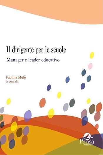 Il dirigente per le scuole. Manager e leader educativo  - Libro Pensa Multimedia 2015, Questioni pedagogiche e formative | Libraccio.it