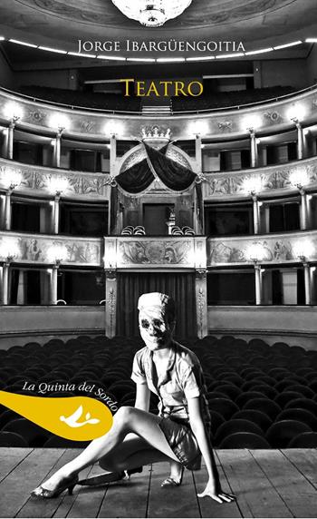Teatro - Jorge Ibargüengoitia - Libro Pensa Multimedia 2015, La quinta del sordo | Libraccio.it