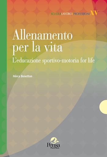 Allenamento per la vita. L'educazione sportivo-motoria for life - Mirca Benetton - Libro Pensa Multimedia 2015, Scuola, lavoro e professioni | Libraccio.it