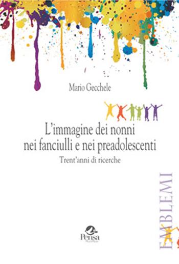 L' immagine dei nonni nei fanciulli e nei preadolescenti. Trent'anni di ricerche - Mario Gecchele - Libro Pensa Multimedia 2015, Emblemi. Teoria e storia dell'educazione | Libraccio.it