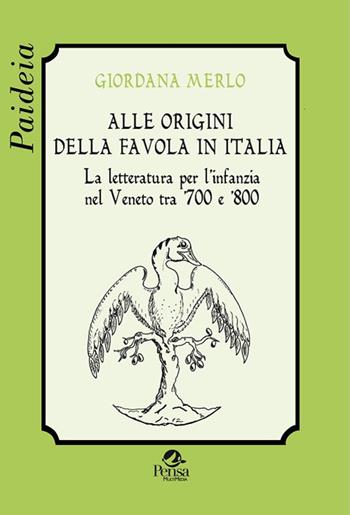 Alle origini della favola in Italia. La letteratura per l'infanzia nel Veneto tra '700 e '800 - Giordana Merlo - Libro Pensa Multimedia 2015, Paideia | Libraccio.it