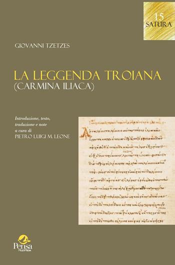 La leggenda troiana (Carmina Iliaca) - Giovanni Tzetzes - Libro Pensa Multimedia 2015, Satura | Libraccio.it