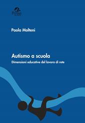 Autismo a scuola. Dimensioni educative del lavoro di rete