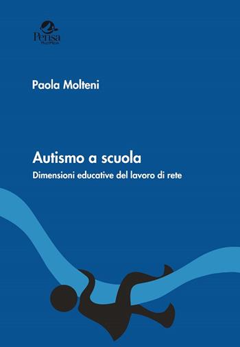 Autismo a scuola. Dimensioni educative del lavoro di rete - Paola Molteni - Libro Pensa Multimedia 2015, Radici e futuro | Libraccio.it
