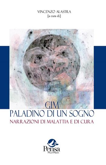 GIM paladino di un sogno. Narrazioni di malattia e di cura  - Libro Pensa Multimedia 2015, La storia siamo noi | Libraccio.it