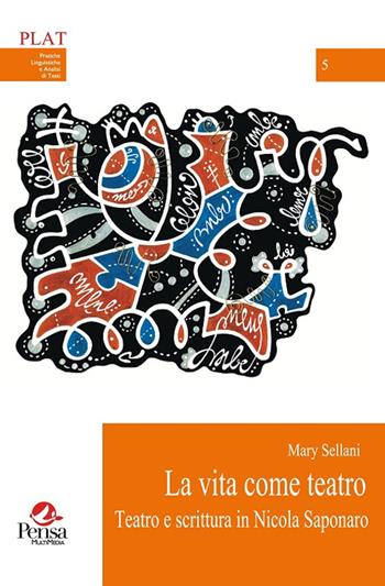 La vita come teatro. Teatro e scrittura in Nicola Saponaro - Mary Sellani - Libro Pensa Multimedia 2015, Plat | Libraccio.it